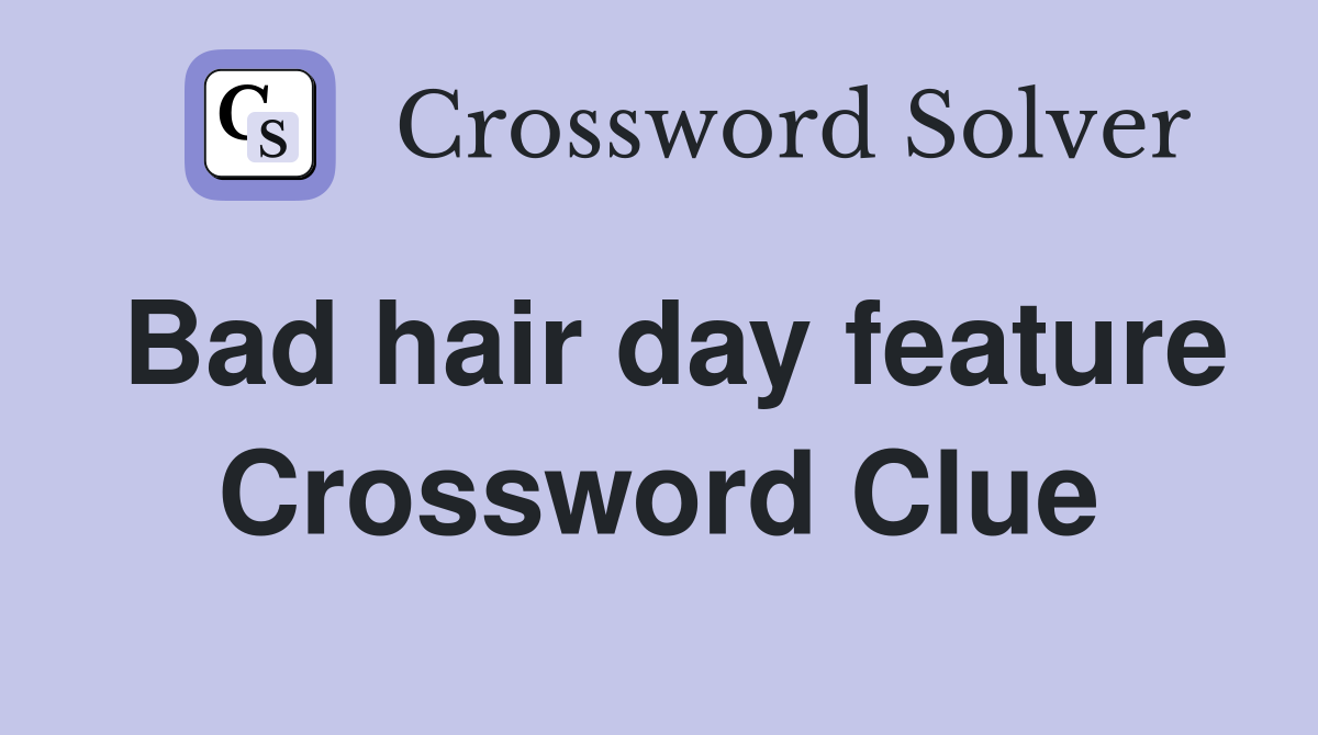 Bad hair day feature Crossword Clue