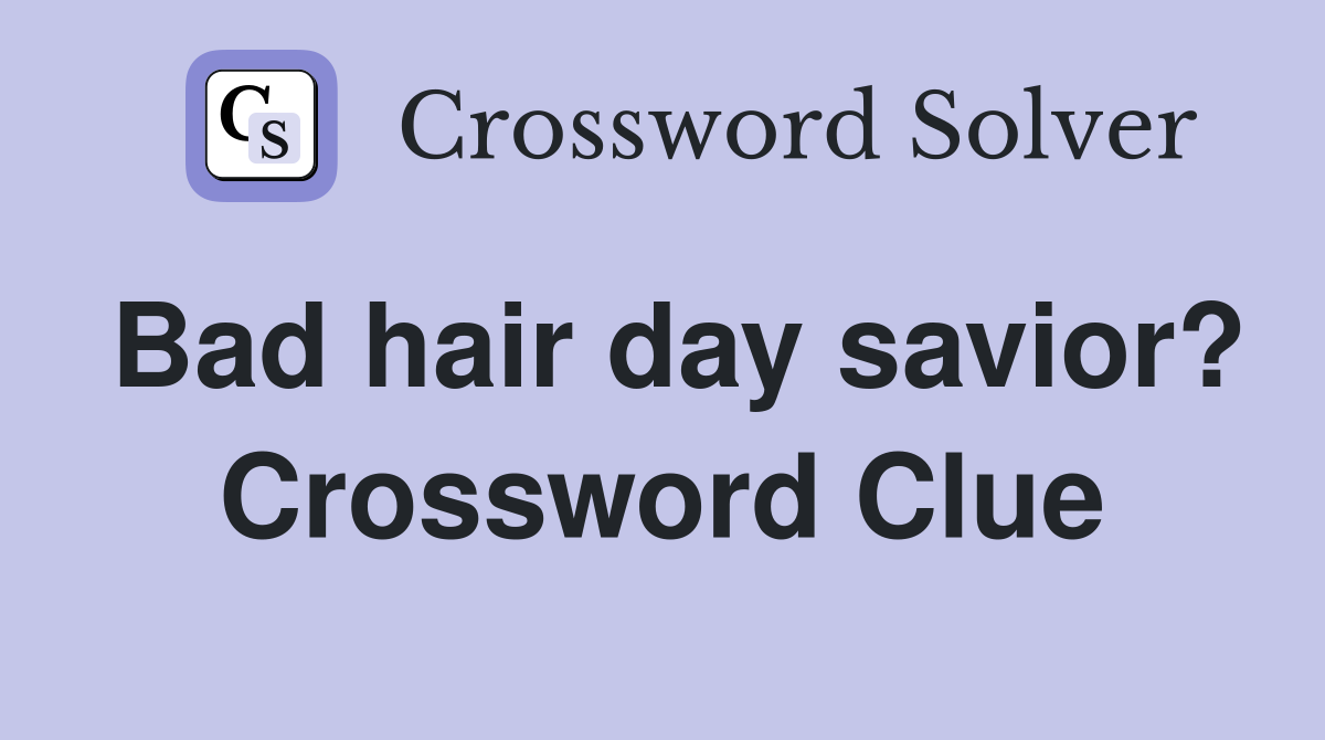 Bad hair day savior? Crossword Clue