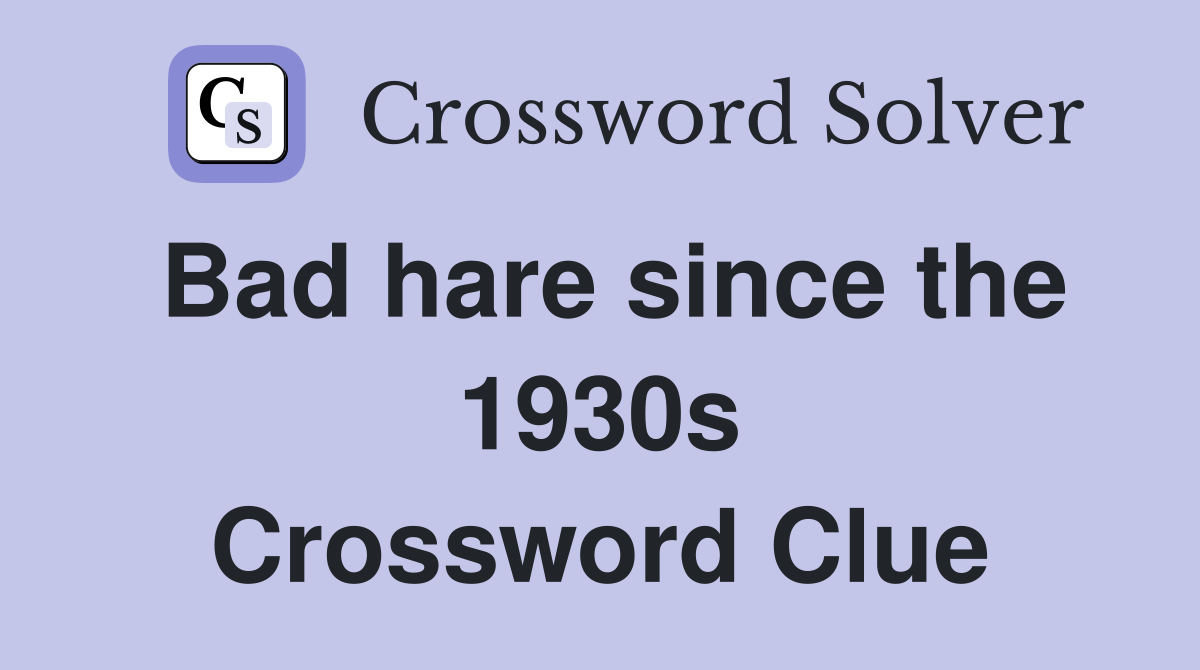 Bad hare since the 1930s Crossword Clue