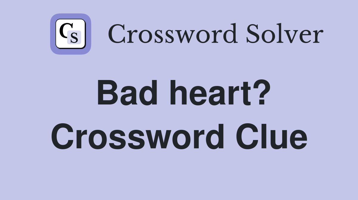 Bad heart? Crossword Clue