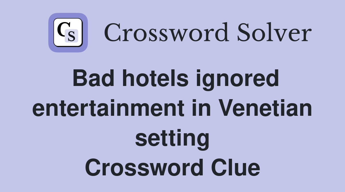 Bad hotels ignored entertainment in Venetian setting Crossword Clue