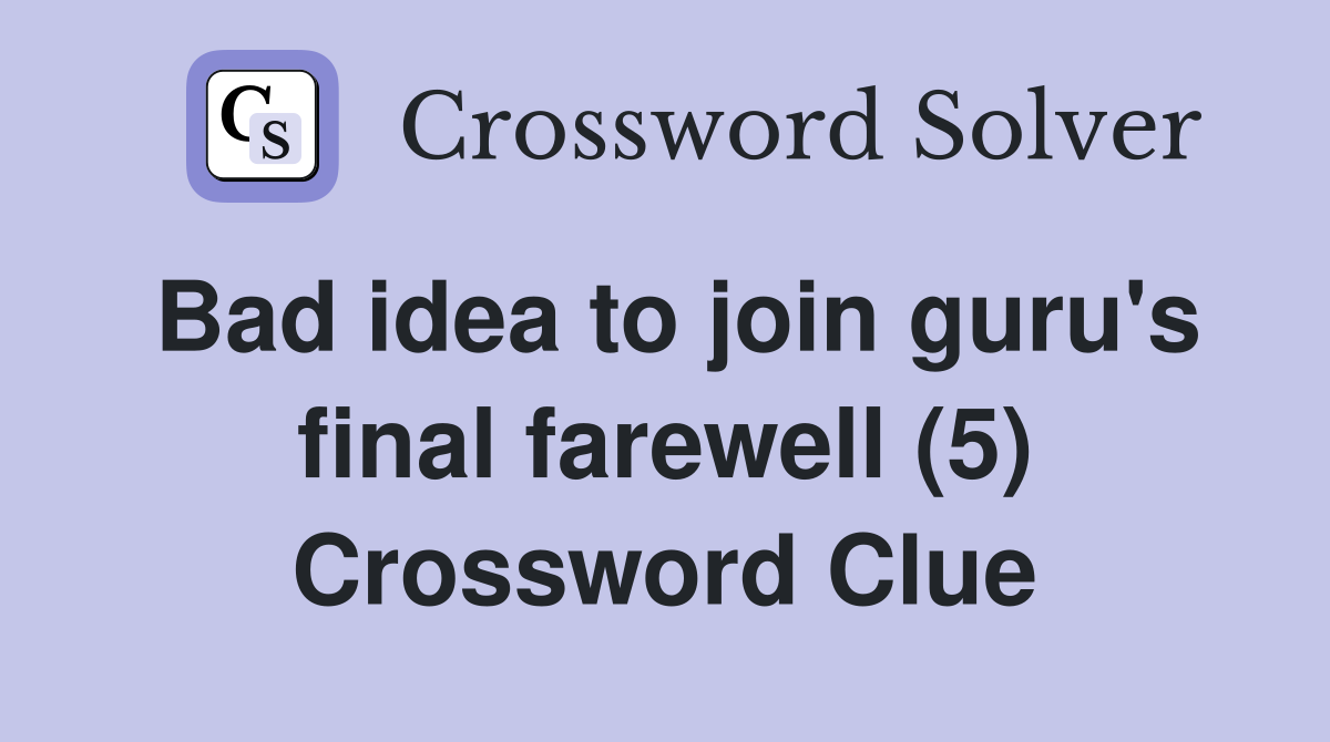 Bad idea to join guru's final farewell (5) Crossword Clue