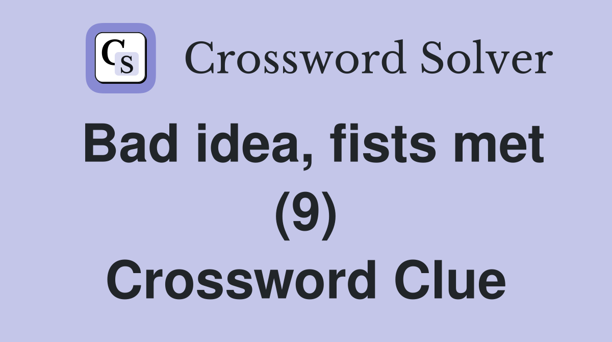 Bad idea, fists met (9) Crossword Clue