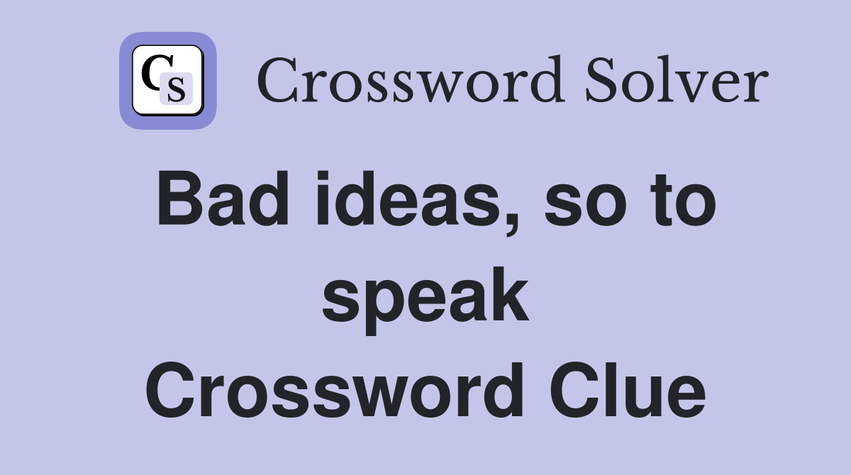 Bad ideas, so to speak Crossword Clue