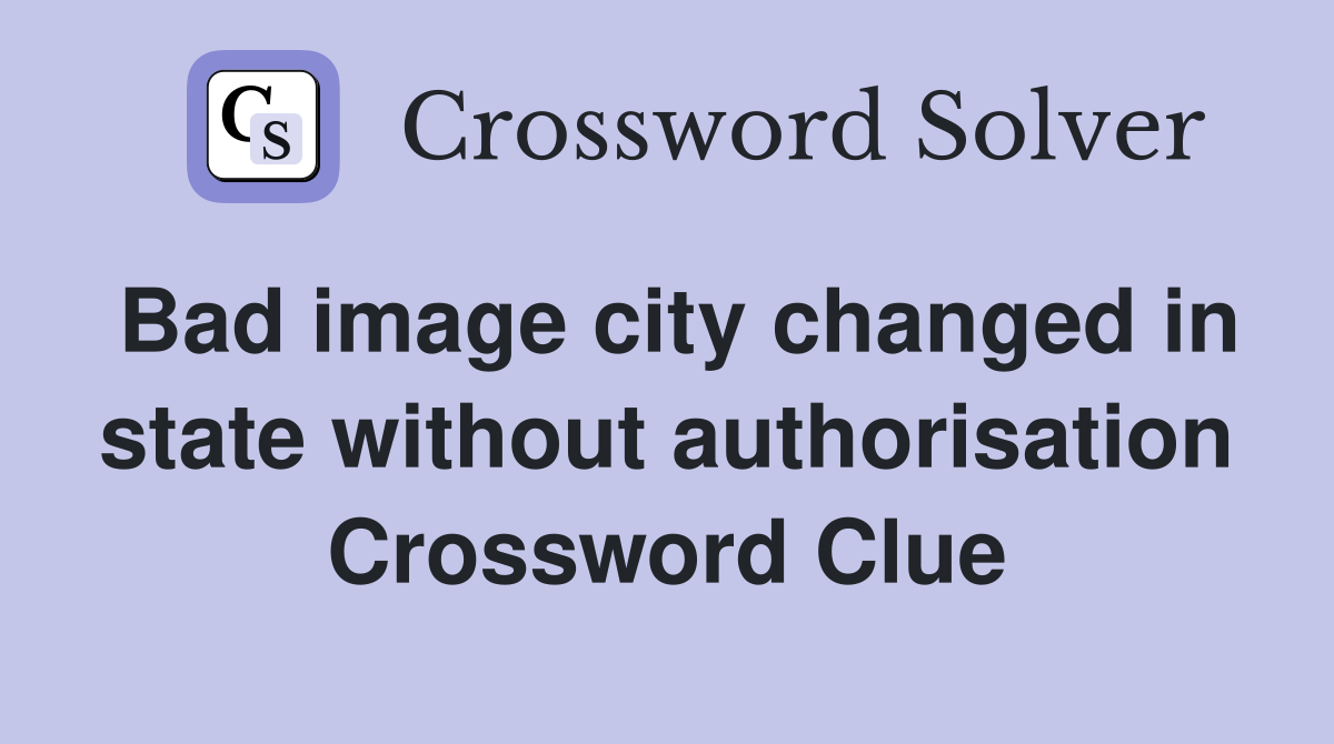 Bad image city changed in state without authorisation Crossword Clue
