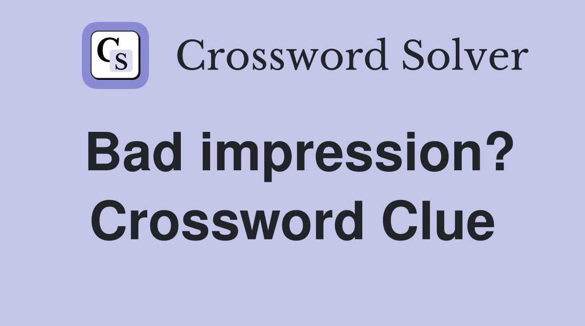 Bad impression? Crossword Clue