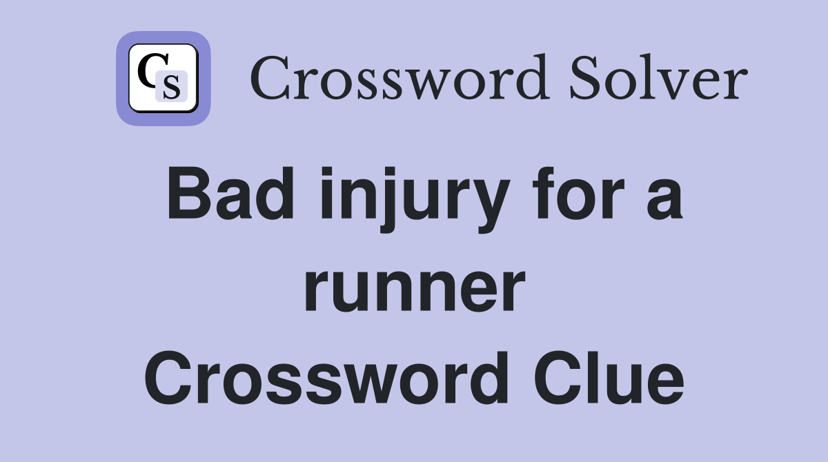 Bad injury for a runner Crossword Clue