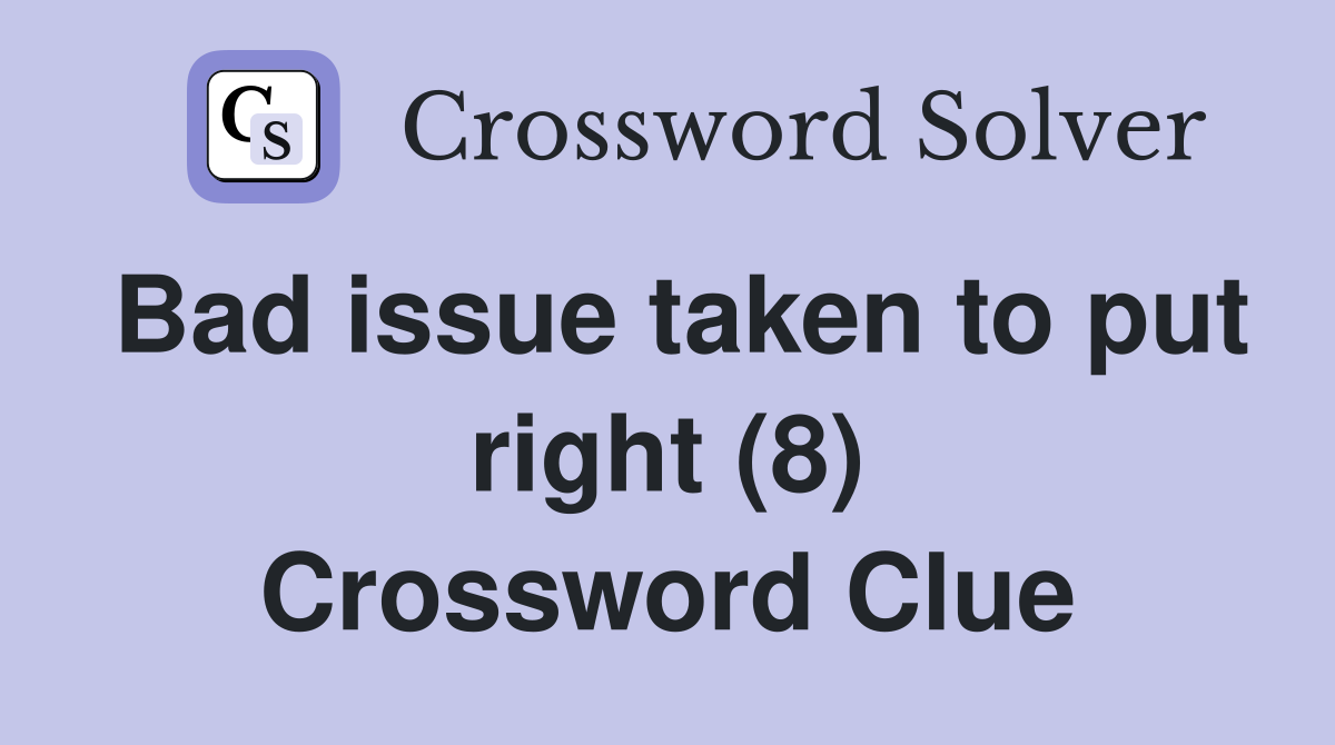 Bad issue taken to put right (8) Crossword Clue