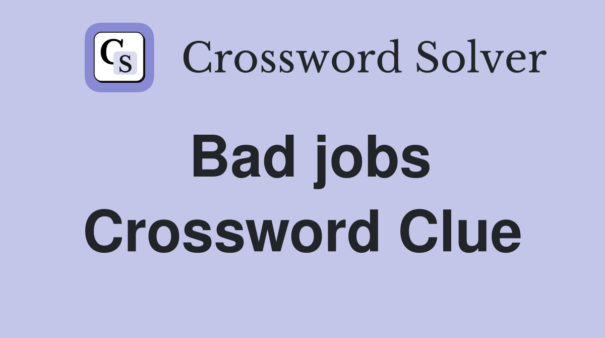 Bad jobs Crossword Clue