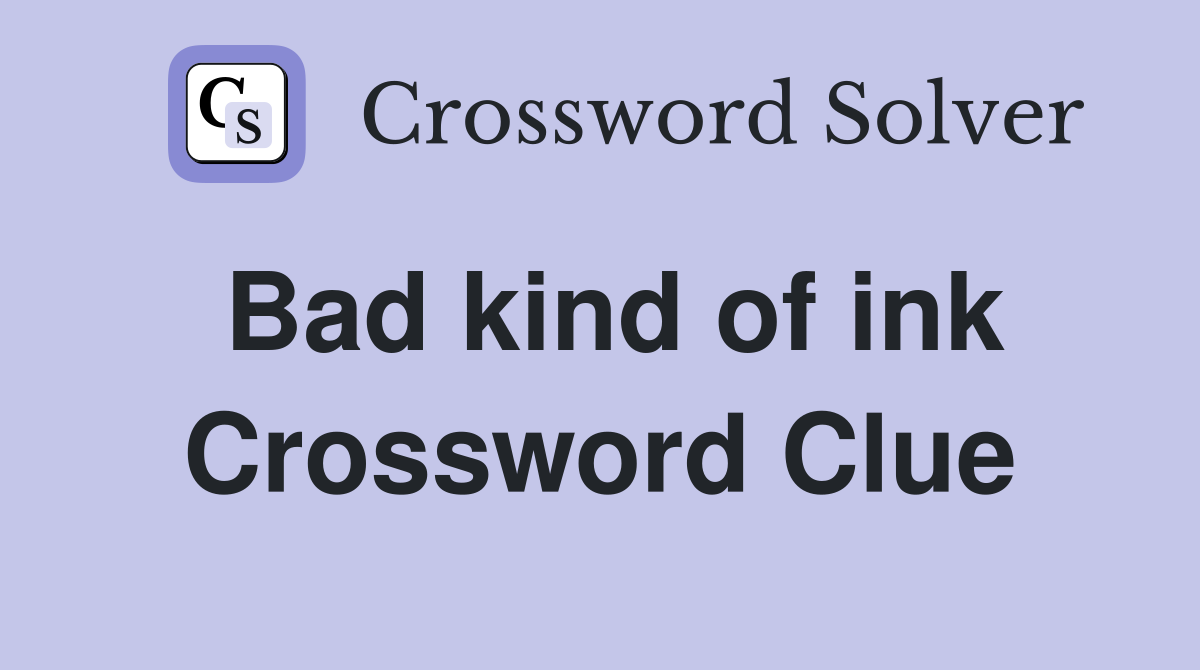 Bad kind of ink Crossword Clue