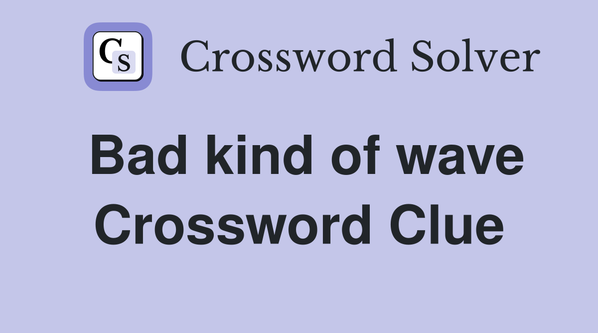 Bad kind of wave Crossword Clue