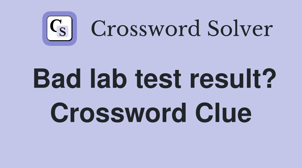 Bad lab test result? Crossword Clue