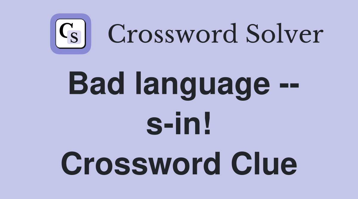 Bad language -- s-in! Crossword Clue