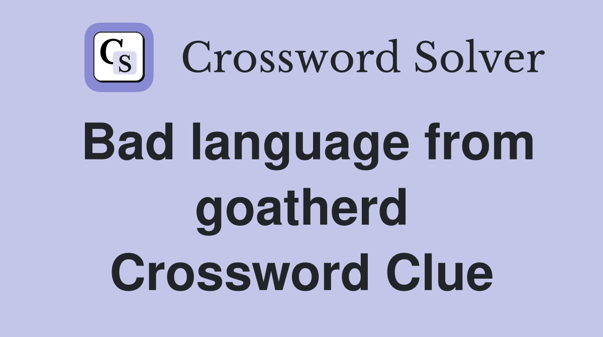 Bad language from goatherd Crossword Clue