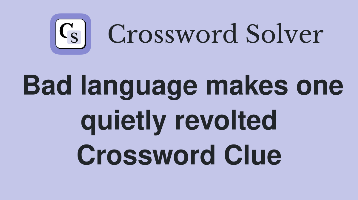 Bad language makes one quietly revolted Crossword Clue