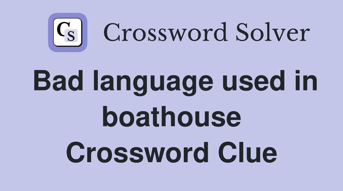 Bad language used in boathouse Crossword Clue