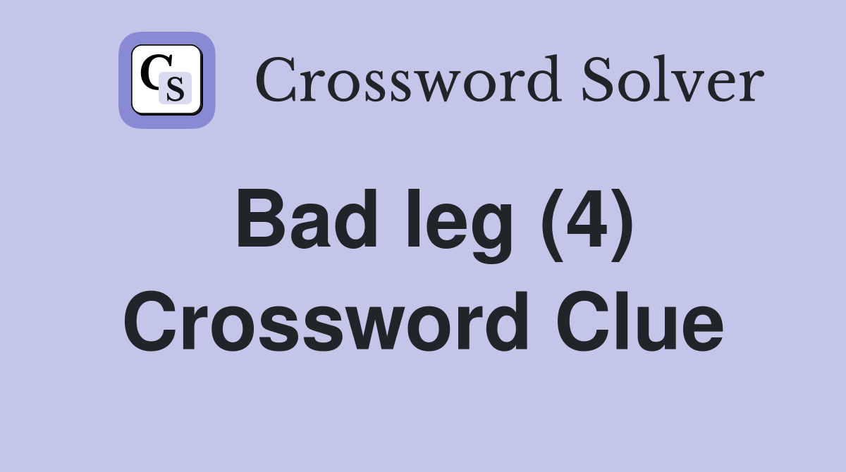 Bad leg (4) Crossword Clue