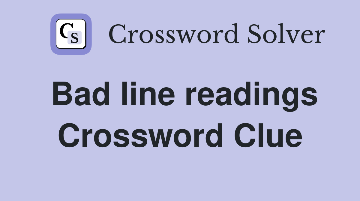Bad line readings Crossword Clue