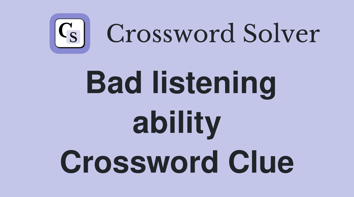Bad listening ability Crossword Clue