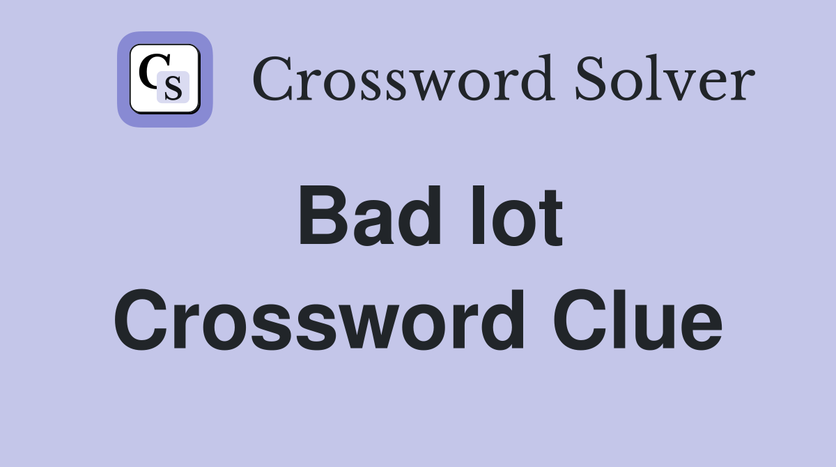 Bad lot Crossword Clue