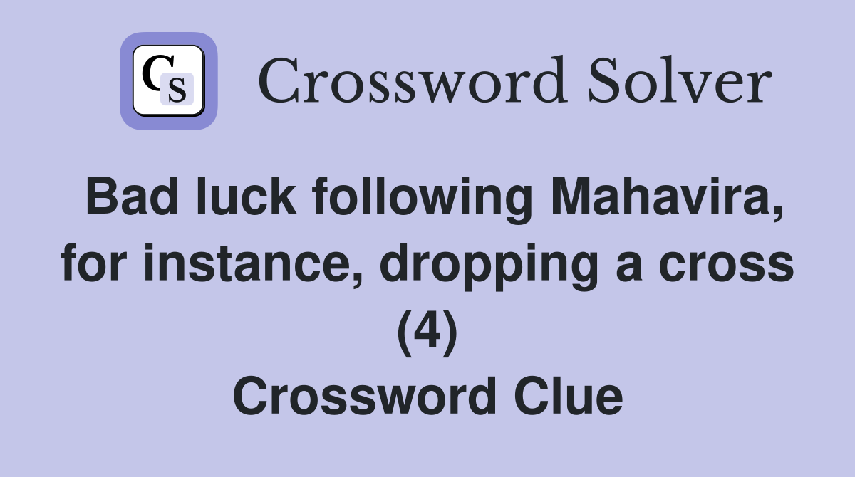Bad luck following Mahavira, for instance, dropping a cross (4) Crossword Clue