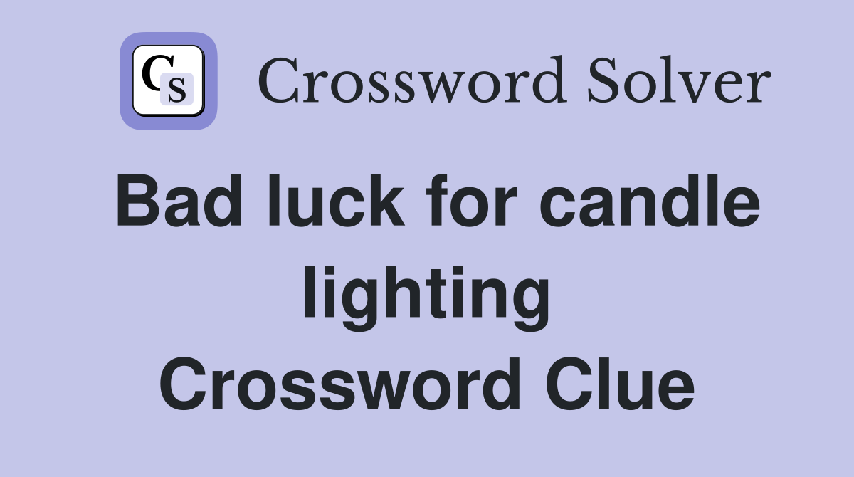 Bad luck for candle lighting Crossword Clue