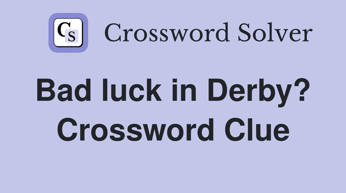 Bad luck in Derby?  Crossword Clue