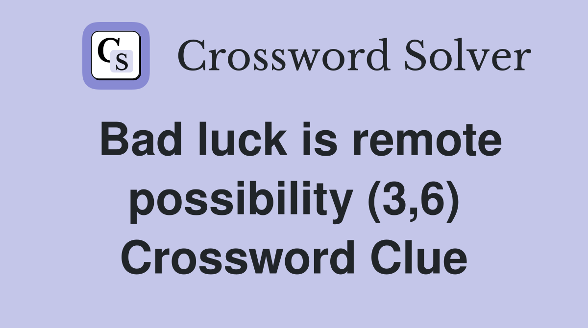 Bad luck is remote possibility (3,6) Crossword Clue