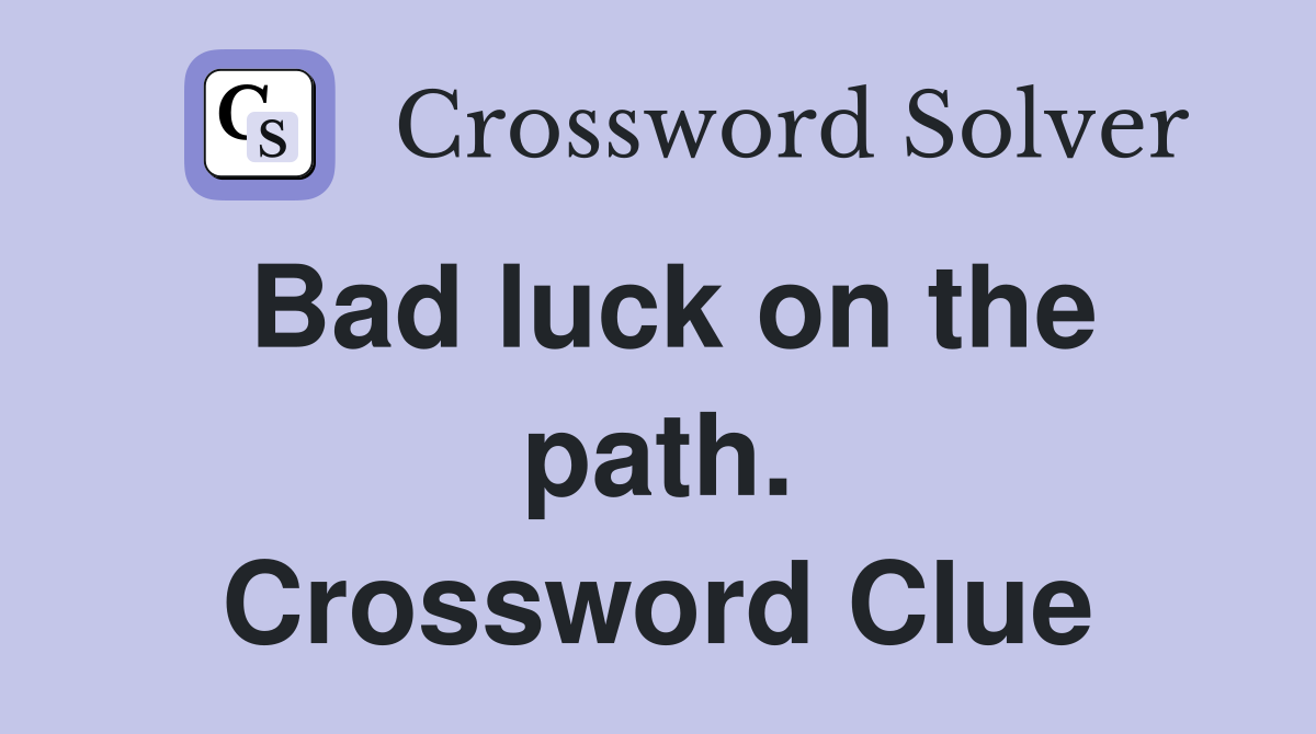 Bad luck on the path. Crossword Clue