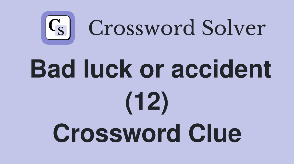 Bad luck or accident (12) Crossword Clue
