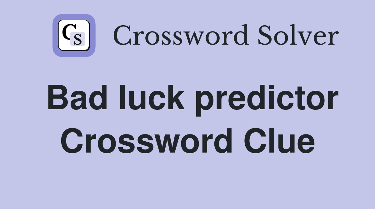 Bad luck predictor Crossword Clue