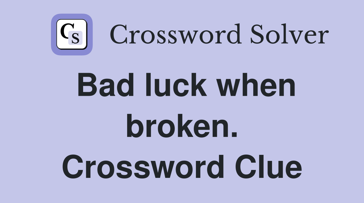 Bad luck when broken. Crossword Clue