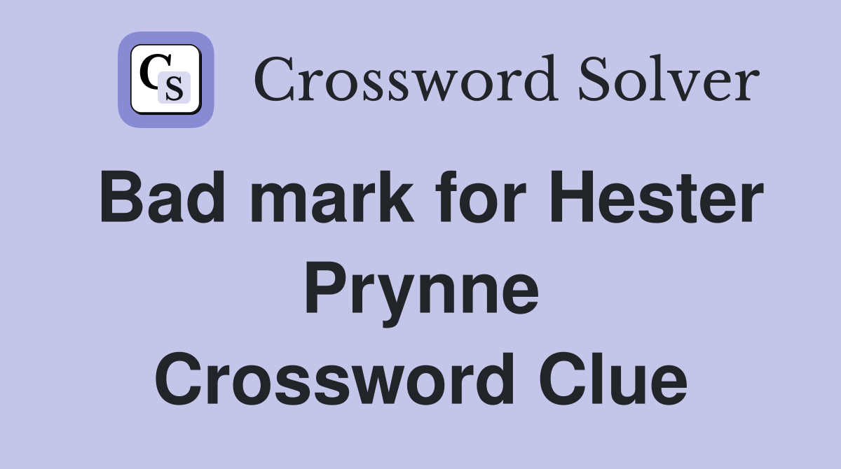 Bad mark for Hester Prynne Crossword Clue