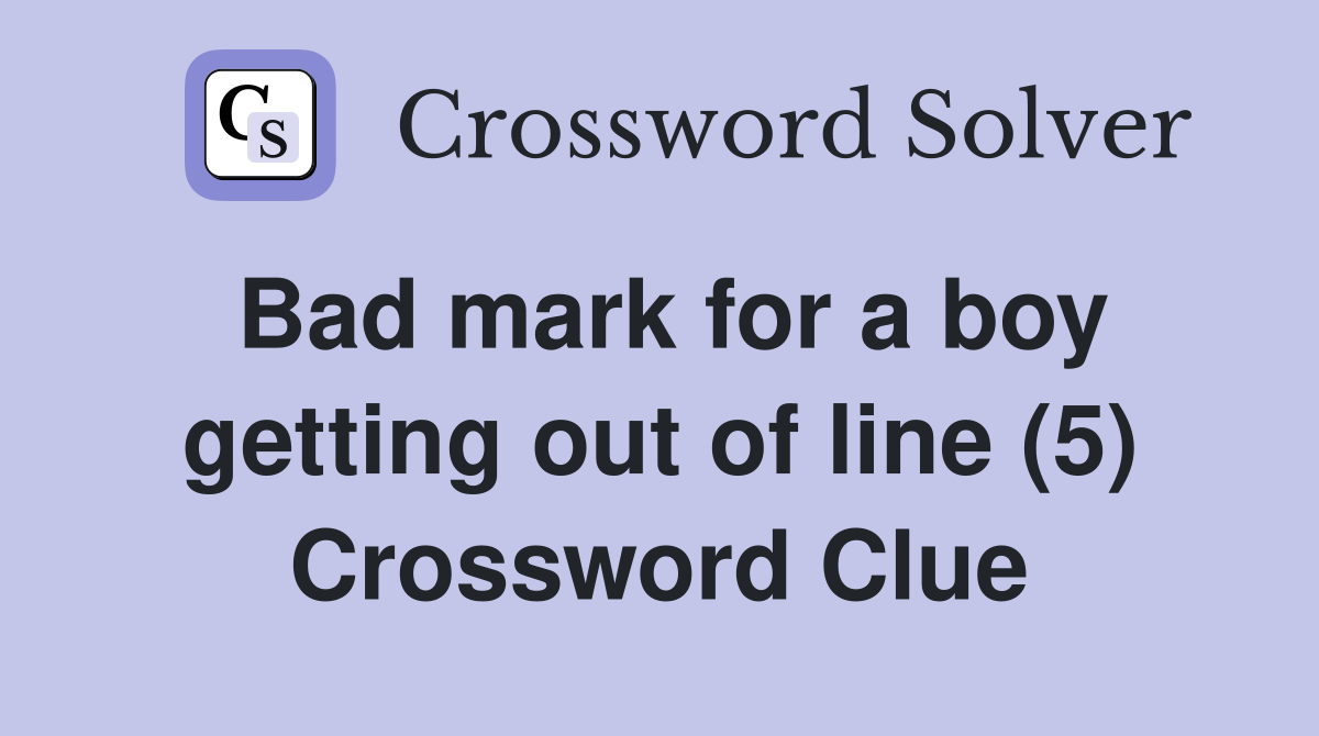 Bad mark for a boy getting out of line (5) Crossword Clue