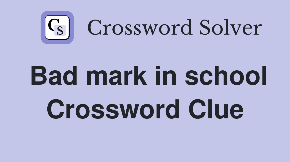Bad mark in school Crossword Clue