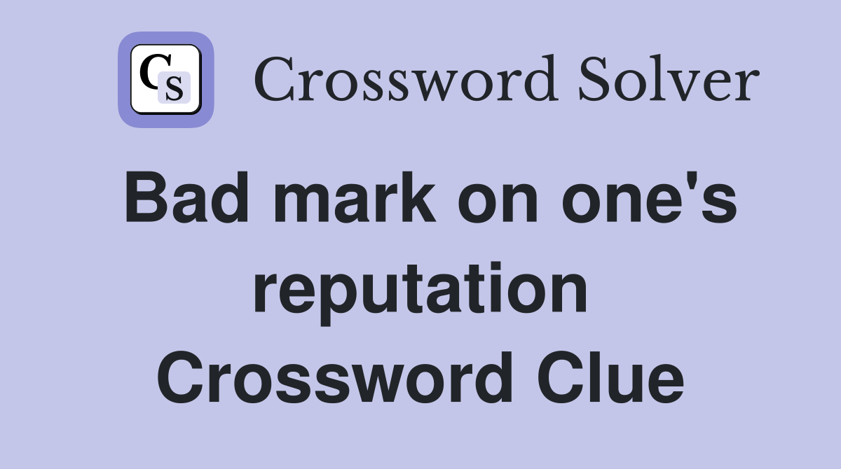 Bad mark on one's reputation Crossword Clue