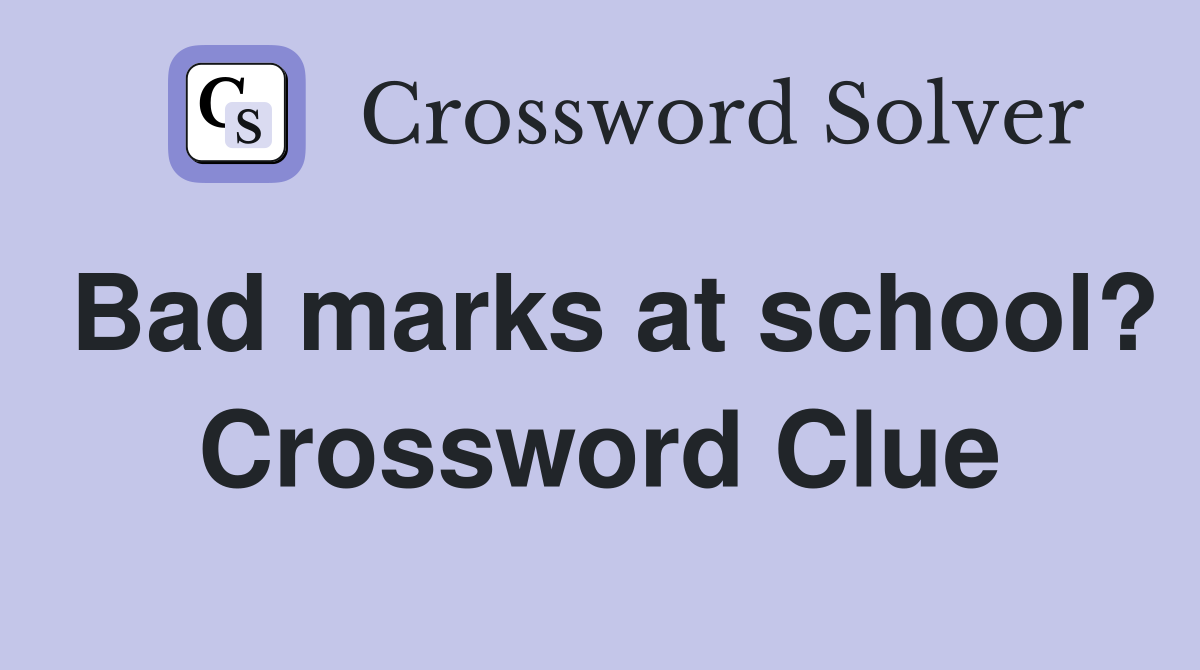 Bad marks at school? Crossword Clue