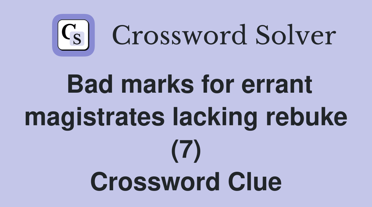 Bad marks for errant magistrates lacking rebuke (7) Crossword Clue