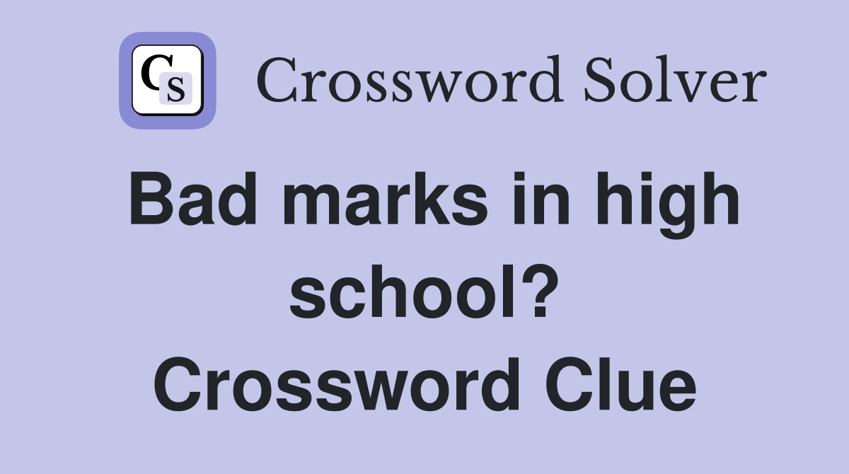 Bad marks in high school? Crossword Clue