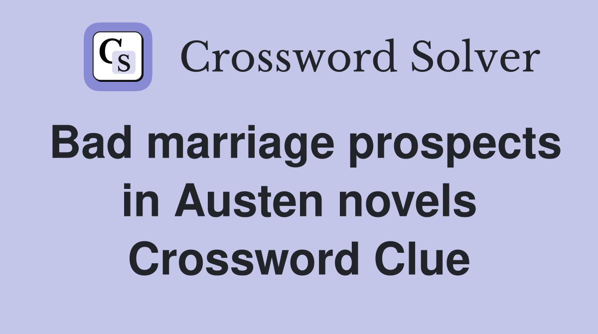 Bad marriage prospects in Austen novels Crossword Clue