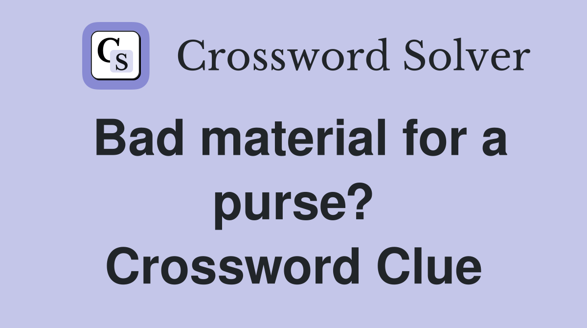 Bad material for a purse? Crossword Clue