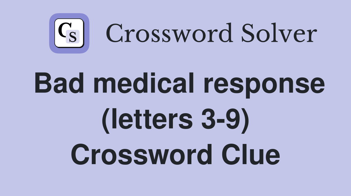 Bad medical response (letters 3-9) Crossword Clue