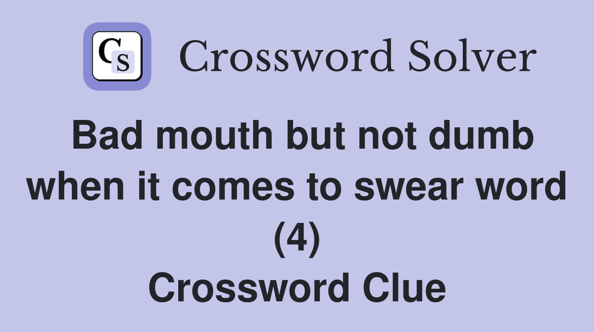 Bad mouth but not dumb when it comes to swear word (4) Crossword Clue