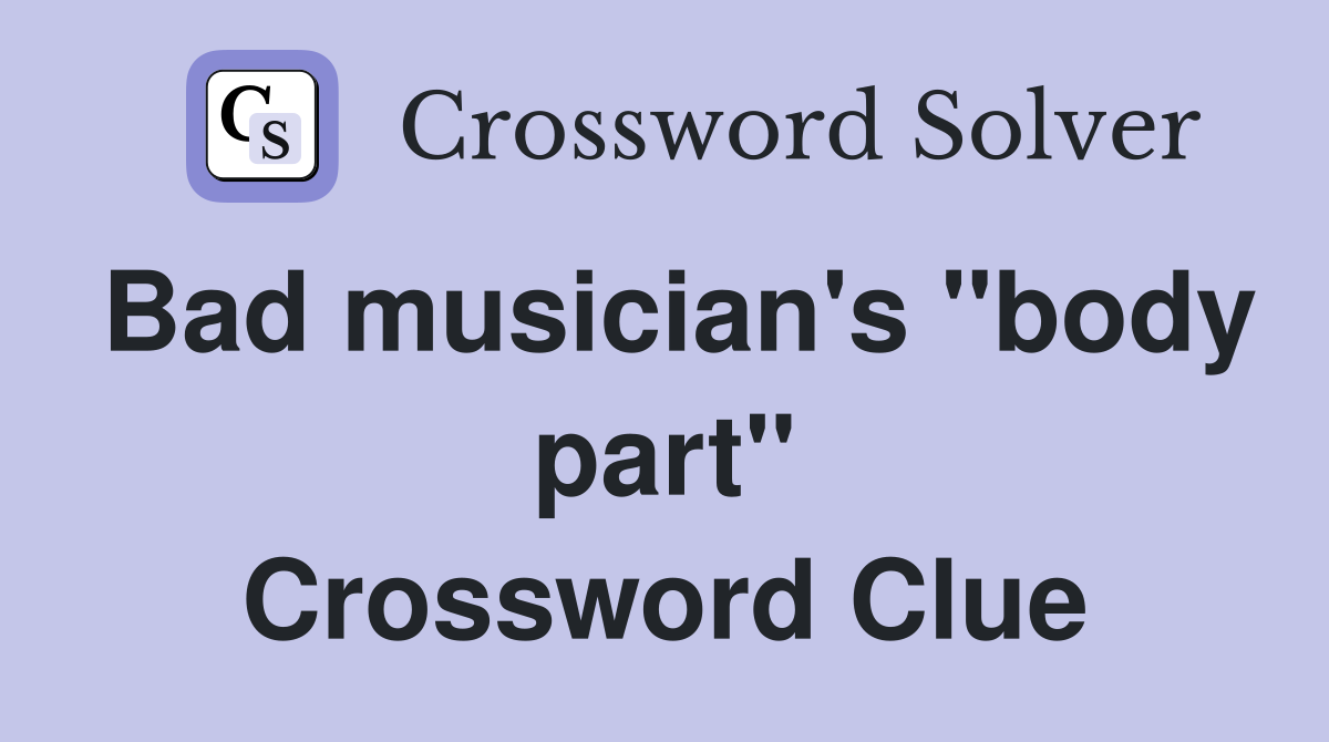 Bad musician's "body part" Crossword Clue