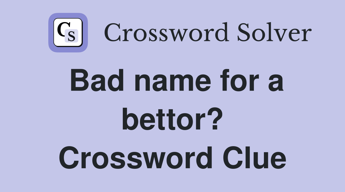 Bad name for a bettor? Crossword Clue