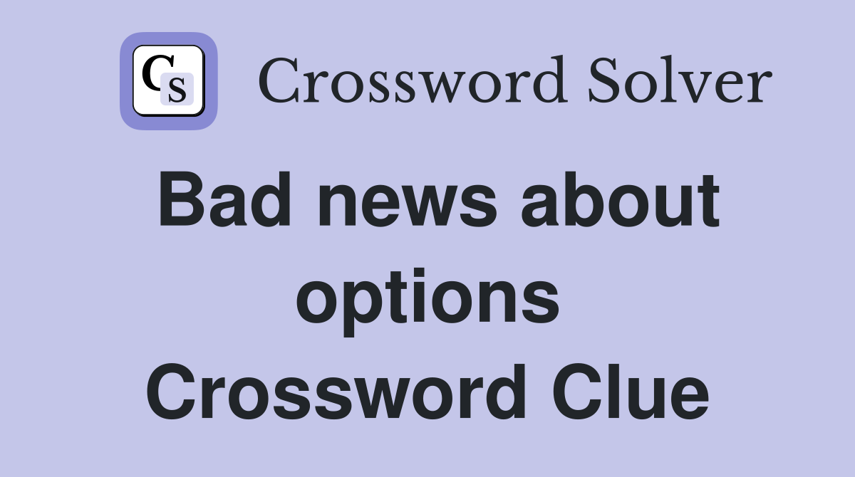 Bad news about options Crossword Clue