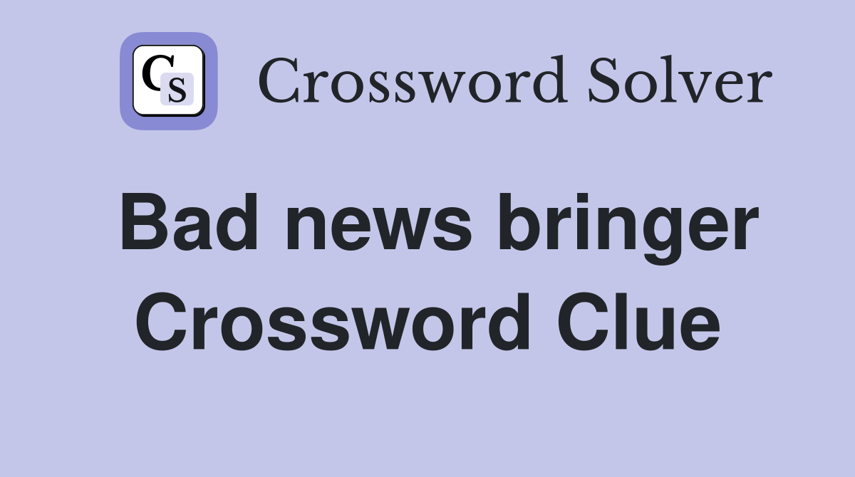Bad news bringer Crossword Clue