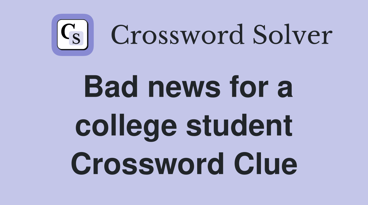 Bad news for a college student Crossword Clue
