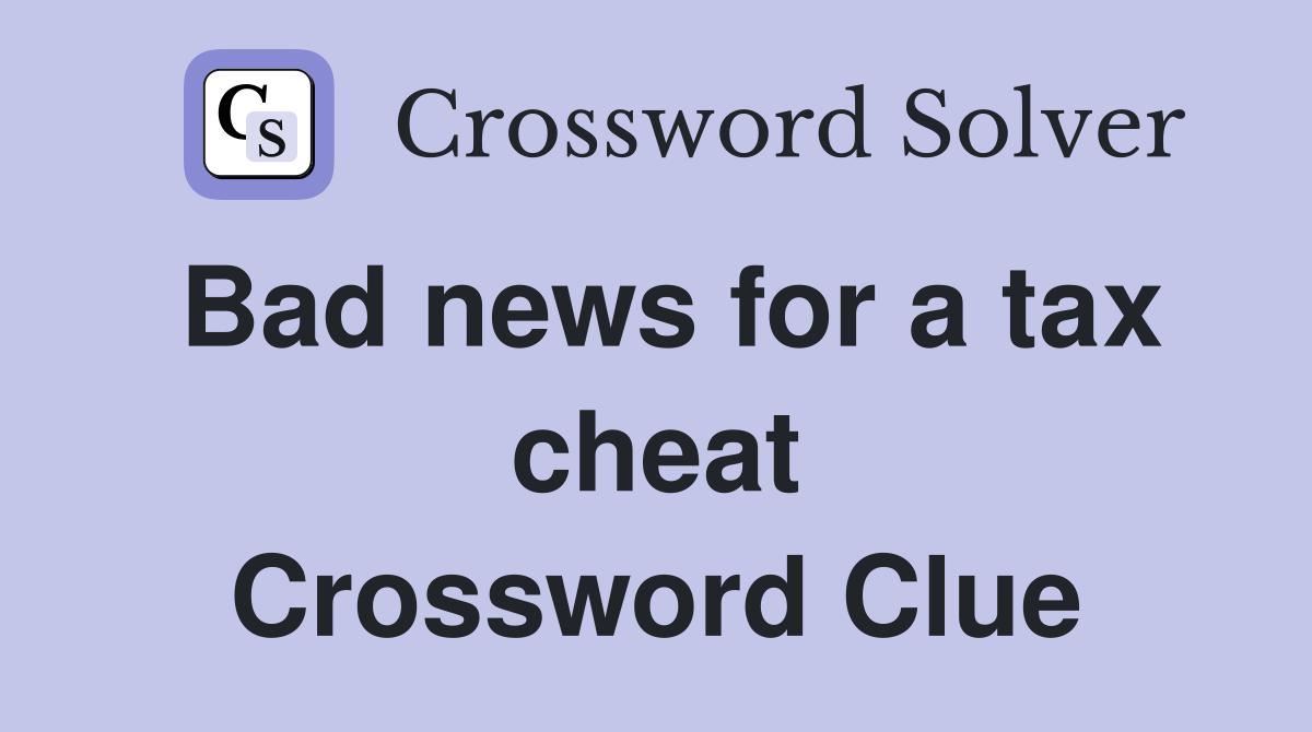 Bad news for a tax cheat Crossword Clue