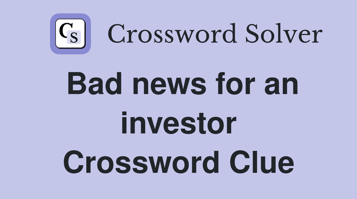 Bad news for an investor Crossword Clue
